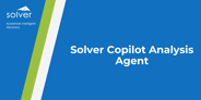 Solver Copilot Analysis Agent Customer Webinar